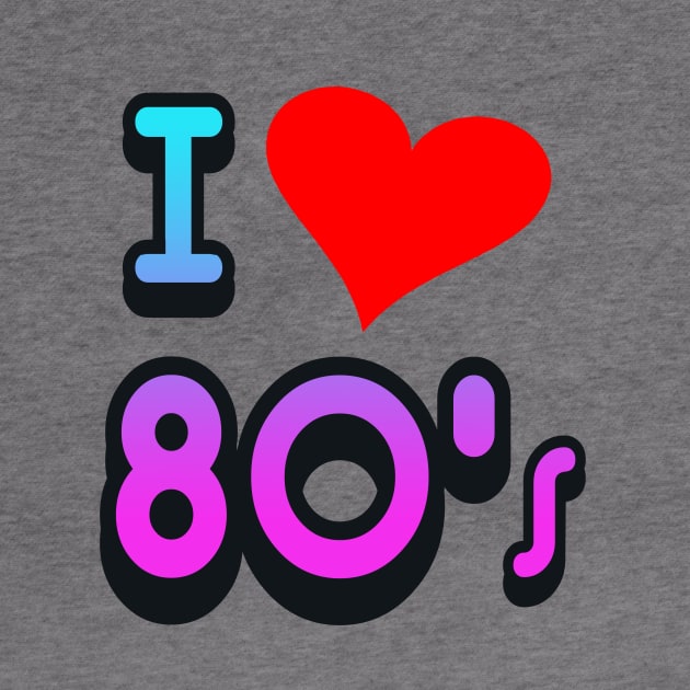 I LOVE THE 80S by AtomicMadhouse